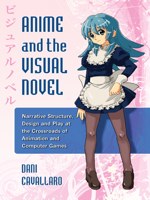 Title details for Anime and the Visual Novel by Dani Cavallaro - Available